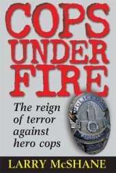 book Cops Under Fire: The Reign of Terror Against Hero Cops