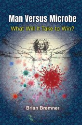 book Man Versus Microbe: What Will It Take to Win?