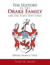 book The History of the Drake Family and the Times They Lived: This is a study into the genealogy of the Drake family name.