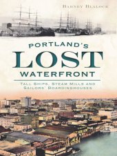 book Portland's Lost Waterfront: Tall Ships, Steam Mills and Sailors' Boardinghouses