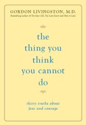 book The Thing You Think You Cannot Do: Thirty Truths about Fear and Courage