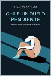 book Chile: un duelo pendiente: Perdón, reconciliación, acuerdo social