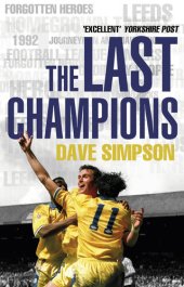 book The Last Champions: Leeds United and the Year that Football Changed Forever