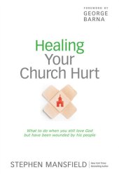 book Healing Your Church Hurt: What to Do When You Still Love God But Have Been Wounded by His People