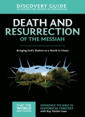 book Death and Resurrection of the Messiah Discovery Guide: Bringing God's Shalom to a World in Chaos