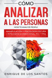 book Cómo Analizar a las Personas [How to Analyze People]: Manipulación y Psicología Oscura + Inteligencia Emocional, TCC y PNL [Manipulation & Dark Psychology + Emotional Intelligence, CBT & NLP]