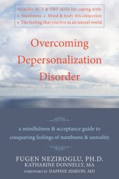 book Overcoming Depersonalization Disorder: A Mindfulness and Acceptance Guide to Conquering Feelings of Numbness and Unreality