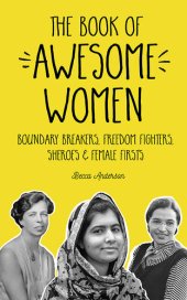 book The Book of Awesome Women: Boundary Breakers, Freedom Fighters, Sheroes and Female Firsts (Teenage Girl Gift Ages 13-17)