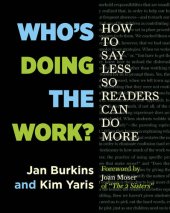 book Who's Doing the Work?: How to Say Less So Readers Can Do More