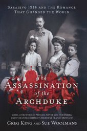 book The Assassination of the Archduke: Sarajevo 1914 and the Romance that Changed the World