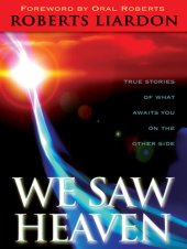 book We Saw Heaven: True Stories of What Awaits Us on the Other Side