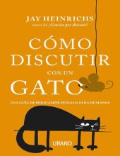 book Cómo discutir con un gato Una guía de persuasión pensada para humanos