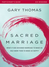 book Sacred Marriage Bible Study Participant's Guide: What If God Designed Marriage to Make Us Holy More Than to Make Us Happy?