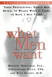 book What Men Want: Three Professional Single Men Reveal to Women What It Takes to Make a Man Yours