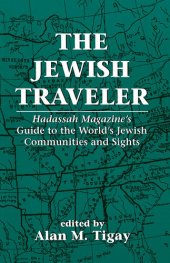 book The Jewish Traveler: Hadassah Magazine's Guide to the World's Jewish Communities and Sights