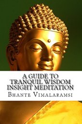 book A Guide to Tranquil Wisdom Insight Meditation: How to Attain Nibbana Through the Mindfulness of Lovingkindness