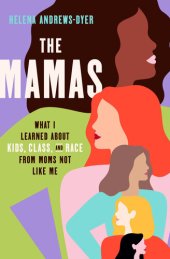 book The Mamas: What I Learned about Kids, Class, and Race from Moms Not Like Me