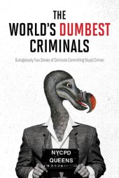 book The World's Dumbest Criminals: Outrageously True Stories of Criminals Committing Stupid Crimes