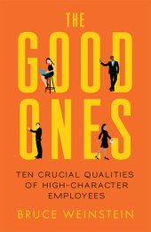 book The Good Ones: Ten Crucial Qualities of High-Character Employees