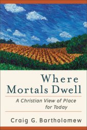 book Where Mortals Dwell: A Christian View of Place for Today