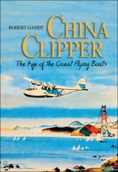 book China Clipper: The Age of the Great Flying Boats