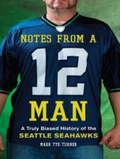 book Notes from a 12 Man: A Truly Biased History of the Seattle Seahawks