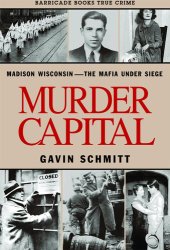 book Murder Capital: Madison Wisconsin -The Mafia Under Siege