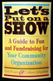 book Let's Put on a Show: A Guide to Fun and Fundraising for Your Community Organization