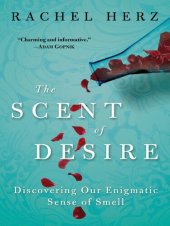 book The Scent of Desire: Discovering Our Enigmatic Sense of Smell