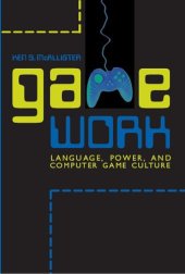 book Game Work: Language, Power, and Computer Game Culture