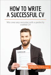 book How to Write a Successful CV: Win over any recruiter with a perfectly crafted CV