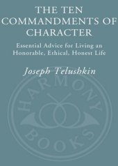 book The Ten Commandments of Character: Essential Advice for Living an Honorable, Ethical, Honest Life