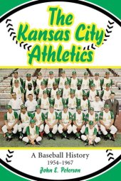 book The Kansas City Athletics: A Baseball History, 1954-1967