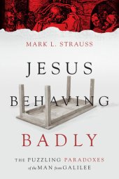 book Jesus Behaving Badly: The Puzzling Paradoxes of the Man from Galilee