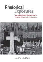 book Rhetorical Exposures: Confrontation and Contradiction in US Social Documentary Photography