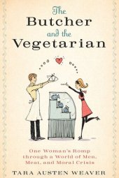 book The Butcher and the Vegetarian: One Woman's Romp Through a World of Men, Meat, and Moral Crisis