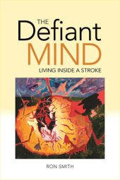 book The Defiant Mind: Living Inside a Stroke