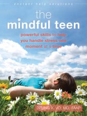 book The Mindful Teen Workbook: Powerful Skills to Find Calm, Develop Self-Compassion, and Build Resilience