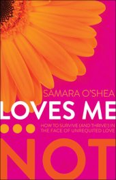 book Loves Me...Not: How to Survive (and Thrive!) in the Face of Unrequited Love