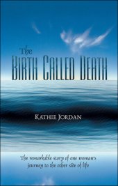 book The Birth Called Death: The Remarkable Story of One Woman's Journey to the Other Side of Life