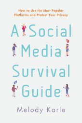 book A Social Media Survival Guide: How to Use the Most Popular Platforms and Protect Your Privacy