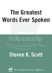 book The Greatest Words Ever Spoken: Everything Jesus Said about You, Your Life, and Everything Else