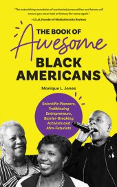 book The Book of Awesome Black Americans: Scientific Pioneers, Trailblazing Entrepreneurs, Barrier-Breaking Activists and Afro-Futurists