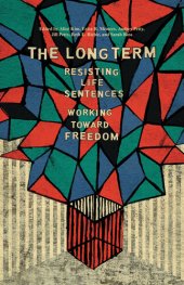 book The Long Term: Resisting Life Sentences Working Toward Freedom