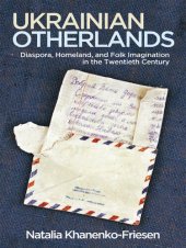 book Ukrainian Otherlands: Diaspora, Homeland, and Folk Imagination in the Twentieth Century