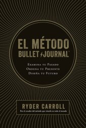 book El método Bullet Journal: Examina tu pasado. Ordena tu presente. Diseña tu futuro