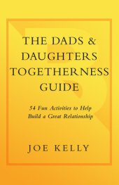 book The Dads & Daughters Togetherness Guide: 54 Fun Activities to Help Build a Great Relationship