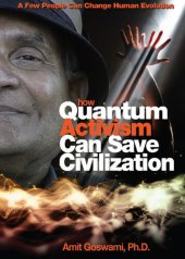 book How Quantum Activism Can Save Civilization: A Few People Can Change Human Evolution