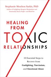 book Healing from Toxic Relationships: 10 Essential Steps to Recover from Gaslighting, Narcissism, and Emotional Abuse