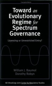 book Toward an Evolutionary Regime for Spectrum Governance: Licensing or Unrestricted Entry? 